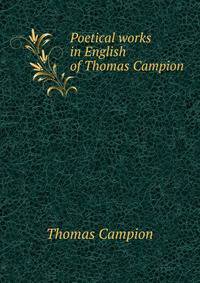 Poetical works in English of Thomas Campion