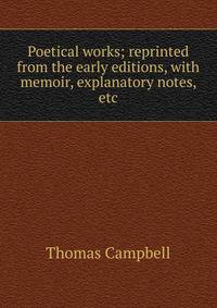 Poetical works; reprinted from the early editions, with memoir, explanatory notes, etc