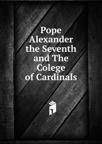 Pope Alexander the Seventh and The Colege of Cardinals