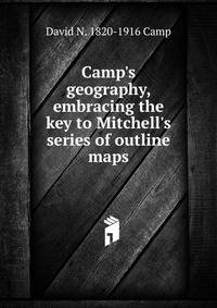 Camp's geography, embracing the key to Mitchell's series of outline maps