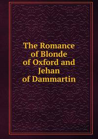 The Romance of Blonde of Oxford and Jehan of Dammartin