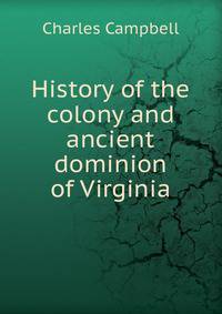 History of the colony and ancient dominion of Virginia