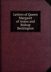 Letters of Queen Margaret of Anjou and Bishop Beckington