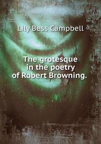 The grotesque in the poetry of Robert Browning. .