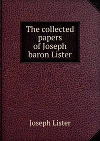 The collected papers of Joseph baron Lister