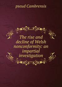 The rise and decline of Welsh nonconformity: an impartial investigation