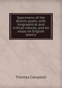 Specimens of the British poets; with biographical and critical notices, and An essay on English poetry