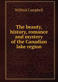 The beauty, history, romance and mystery of the Canadian lake region