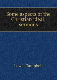 Some aspects of the Christian ideal; sermons