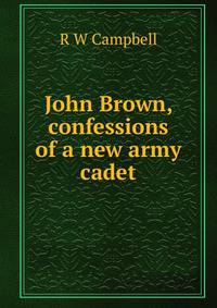 John Brown, confessions of a new army cadet
