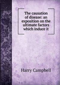 The causation of disease: an exposition on the ultimate factors which induce it