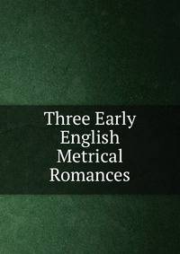 Three Early English Metrical Romances