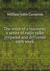 The voice of a business; a series of radio talks prepared and delivered each week