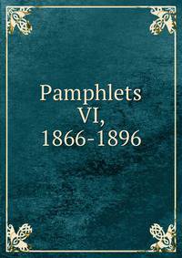 Pamphlets VI, 1866-1896