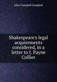 Shakespeare's legal acquirements considered, in a letter to J. Payne Collier