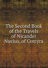 The Second Book of the Travels of Nicander Nucius, of Corcyra