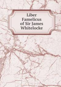 Liber Famelicus of Sir James Whitelocke