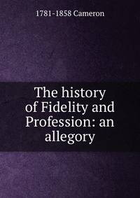 The history of Fidelity and Profession: an allegory