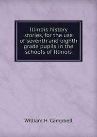 Illinois history stories, for the use of seventh and eighth grade pupils in the schools of Illinois