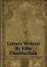 Letters Written By John Chamberlain