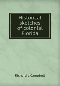 Historical sketches of colonial Florida
