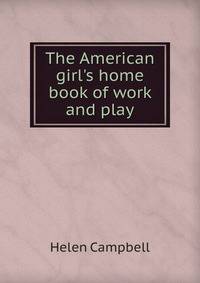 The American girl's home book of work and play