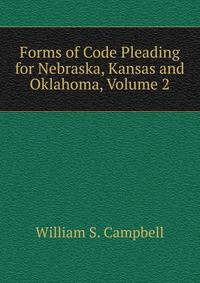 Forms of Code Pleading for Nebraska, Kansas and Oklahoma, Volume 2