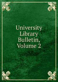 University Library Bulletin, Volume 2