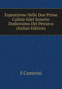 Esposizione Delle Due Prime Callate Edel Sonetto Dodicesimo Del Petrarca (Italian Edition)