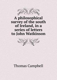 A philosophical survey of the south of Ireland, in a series of letters to John Watkinson