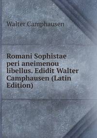 Romani Sophistae peri aneimenou libellus. Edidit Walter Camphausen (Latin Edition)