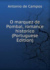 O marquez de Pombal, romance historico (Portuguese Edition)