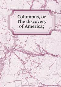Columbus, or The discovery of America;