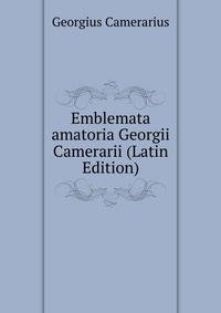 Emblemata amatoria Georgii Camerarii (Latin Edition)