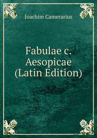 Fabulae c. Aesopicae (Latin Edition)