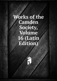 Works of the Camden Society, Volume 16 (Latin Edition)