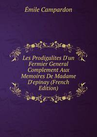 Les Prodigalites D'un Fermier General Complement Aux Memoires De Madame D'epinay (French Edition)