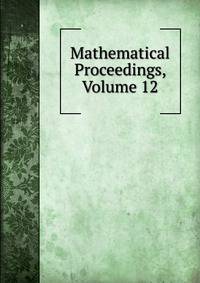 Mathematical Proceedings, Volume 12