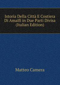 Istoria Della Citta E Costiera Di Amalfi in Due Parti Divisa (Italian Edition)