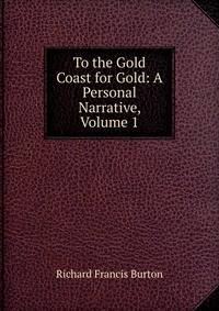 To the Gold Coast for Gold: A Personal Narrative, Volume 1