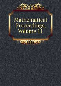 Mathematical Proceedings, Volume 11