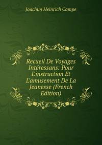 Recueil De Voyages Int?ressans: Pour L'instruction Et L'amusement De La Jeunesse (French Edition)