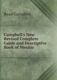 Campbell's New Revised Complete Guide and Descriptive Book of Mexico