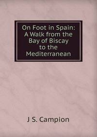 On Foot in Spain: A Walk from the Bay of Biscay to the Mediterranean