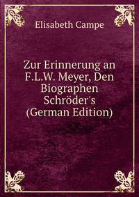 Zur Erinnerung an F.L.W. Meyer, Den Biographen Schr?der's (German Edition)