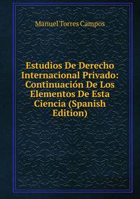 Estudios De Derecho Internacional Privado: Continuacion De Los Elementos De Esta Ciencia (Spanish Edition)
