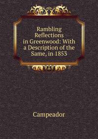 Rambling Reflections in Greenwood: With a Description of the Same, in 1853
