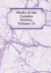 Works of the Camden Society, Volume 14