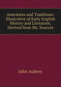 Anecdotes and Traditions: Illustrative of Early English History and Literature, Derived from Ms. Sources