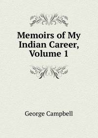 Memoirs of My Indian Career, Volume 1